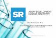 ASSAY DEVELOPMENT IN DRUG DISCOVERY - UABASSAY DEVELOPMENT IN DRUG DISCOVERY Southern Research Drug Discovery Indira Padmalayam, Ph.D. ... ADP Hunter assay Kinase target Substrate
