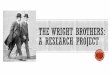 The wright Brothers: A research project BrothersV2.pdf · The wright Brothers: A research project Author: Anna Maria Bounds Created Date: 10/7/2018 5:52:21 PM 