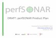20150122 perfSONAR Product Plan - Internet2€¦ · perfSONAR’ • perfSONAR’is’an’open’source’soHware’project thatenables’seamless’deploymentof’a network’monitoring’infrastructure.’