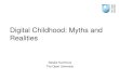 Digital Childhood: Myths and Realitiesewds.strath.ac.uk/Portals/50/Digital Families... · • It is the pedagogy contextualizing the use of technology rather than the device per se