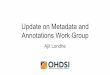 Update on Metadata and Annotations Work Group · Tech. Collected real-world use cases and began developing new metadata vocabulary and repository October 2017 Presented at the Symposium