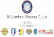 Metuchen Soccer Club - Amazon Web Services...the Referee Assignor. Otherwise, the game is on unless canceled by the referee at game time. •In the spring season, some clubs are not