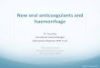 New oral anticoagulants and haemorrhage - …...DBG2919 | September 2011 New oral anticoagulants and haemorrhage Dr Tina Biss Consultant Haematologist Newcastle Hospitals NHS Trust