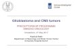 Glioblastoma and CNS tumors - OncologyPRO · Glioblastoma and CNS tumors. PRECEPTORSHIP PROGRAMME. IMMUNO-ONCOLOGY. Amsterdam, 27 May 2017. Patrick Roth. Department of Neurology and