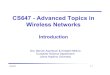 CS647 - Advanced Topics in Wireless Networkscs647/Intro_part1.pdf · CS 647 1.4 Mobile communication Two aspects of mobility: user mobility: users communicate (wireless) “anytime,