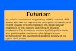 Futurism - De Anza College · 2018-04-24 · Futurism An artistic movement originating in Italy around 1909 whose aim was to express the energetic, dynamic, ... Oil on canvas. 20