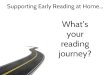 Supporting Early Reading at Home… reading journey?€¦ · A Balanced Approach to Reading Instruction at DC 1. Developing a love of reading through real reading for real purposes