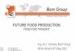 FUTURE FOOD PRODUCTION FOOD FOR THOUGHTs3-eu-west-1.amazonaws.com/ff-wp-assets-live/sites/1/... · 2017-05-17 · FUTURE FOOD PRODUCTION FOOD FOR THOUGHT Ing. M.J. Vermeij, Bom Group