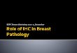 Role of IHC in Breast Pathology - mme …mme-conferences.com/.../Role-of-IHC-in-Breast-Pathology.pdfRole of IHC in Breast Pathology ESPC Breast Workshop 2017 14 December Outline Diagnostic