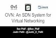 OVN: An SDN System for Virtual Networkingnetseminar.stanford.edu/seminars/01_19_17.pdf · Flexible security policies (ACLs) Distributed L3 routing, IPv4 and IPv6 Native support for