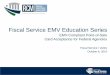 Fiscal Service EMV Education Series · 08-10-2015  · Fiscal Service EMV Education Series EMV-Compliant Point-of-Sale ... impact your business or agency, you are encouraged to seek