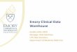 Emory Clinical Data Warehouse · 2020-06-01 · Overview •Consolidated database for clinical quality, operational decision-making support, and research •Integrates data from multiple