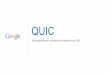 QUIC - NANOG Archive QUIC builds on decades of experience with TCP Incorporates TCP best practices TCP