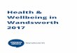 Health & Wellbeing in Wandsworth 2017 · 2020-01-13 · Health & Wellbeing In Wandsworth 2017 – A Citizens Advice Wandsworth Report Page | 4 CAW’s services helped nearly 9,000