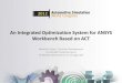 An Integrated Optimization System for ANSYS Workbench ... · An Integrated Optimization System for ANSYS Workbench Based on ACT Manfred Fritsch , Business Development FE-DESIGN GmbH