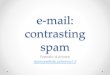 email: contrasting(damore/websec/slides2015/email-spam1.1.pdf · • don't click "delete me" o may validate your email address o OK with known senders spam March 2013 . HTMLimages1