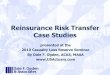 Reinsurance Risk Transfer Case Studies...4 – Aggregate Stop-Loss Aggregate Excess Stop-Loss (continued) – If GNEP > $550 million, then aggregate deductible increases by 1% for