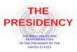 THE PRESIDENCY - taborslyceum.files.wordpress.com · THE PRESIDENCY THE MANY ROLES AND RESPONSIBILITIES OF THE PRESIDENT OF THE UNITED STATES. What does the following quote say about