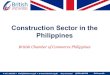 Construction Sector in the Philippines - Chamber International...Construction Sector in the Philippines ... boost the construction sector • BPO sector and remittance inflows will