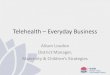 Telehealth Everyday Business · Telehealth –Everyday Business Alison Loudon District Manager, Maternity & Childrens Strategies. Acknowledgement ... • WebRTC software licensing
