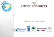 FIJI FOOD SECURITY - Pacific Environment · food security as an issue, the need to integrate coastal and water resources management with food security as CCA measure for future Fiji