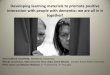 Developing learning materials to promote positive interaction … · 2017-02-24 · Developing learning materials to promote positive interaction with people with dementia: we are