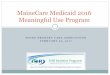 MaineCare Medicaid 2016 Meaningful Use Program · 2016 Meaningful Use Requirements Important Notice: 2016 is the last year to begin participation in the Medicaid EHR Incentive Program