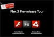 Flex 3 Pre-release Tour · AIR 1.0 Functionality/APIs ... New ‘Getting Started’ Experience ... New Create Project Wizard Creates either a Flex web or AIR desktop application Server