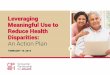 Leveraging Meaningful Use to Reduce Health Disparities · 2019-06-22 · • Making IT Meaningful: How Consumers Trust & Value Health IT •In-depth survey detailing consumer experience