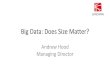 Big Data: Does Size Matter?Defining “Big Data” ... • E.g. PostgreSQL – 15 years old – Runs on Windows, Mac, UNIX – Feature competitive with Oracle – Cost: £0 – In