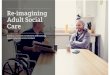 Re-imagining Adult Social Care - Senscot€¦ · Re-imagining Adult Social Care Building community connections and nurturing ... Peace of Mind Services Ltd is a recognised Social