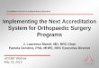 Implementing the Next Accreditation System for …...Implementing the Next Accreditation System for Orthopaedic Surgery Programs J. Lawrence Marsh, MD, RRC Chair Pamela Derstine, PhD,