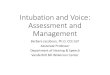 Intubation and Voice: Assessment and Management...Intubation and Voice: Assessment and Management Barbara Jacobson, Ph.D. CCC-SLP Associate Professor Department of Hearing & Speech