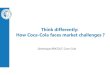 Think differently : How Coca-Cola faces market challenges ...€¦ · Dominique BRICOUT, Coca-Cola Think differently: How Coca-Cola faces market challenges ? Commercialisationand