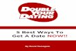 5 Best Ways To Get A Date NOW!! › cdn-dyd2 › dyd › membership › ...5 Best Ways To Get A Date NOW ... That’s why, today, I’m excited to share a special “quick start”