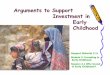 in Early Childhood? - Amazon Web Servicesccie-media.s3.amazonaws.com/wf_gl/arguments_investment.pdf · Module 2: Investing in Early Childhood Session 2.1 Why Invest ... - Guatemala