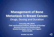 Management of Bone Metastasis in Breast Cancer · 2014-10-30 · Management of Bone Metastasis in Breast Cancer: Drugs, Dosing and Duration Kara Laing, MD, FRCPC Chair and Associate