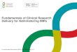 Fundamentals of Clinical Research Delivery for ... · Fundamentals of Clinical Research Delivery for Administering IMPs Fundamentals Administering IMPs v2.0 (Wales Aug 2017) Welcome