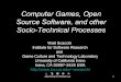 Computer Games, Open Source Software, and other Socio-Technical Processeswscacchi/Presentations/OSS/OSS... · 2007-04-11 · Computer Games, Open Source Software, and other Socio-Technical
