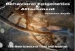 Behavioral Epigenetics Attachment - ACF Professionals · 2019-08-27 · Behavioral Epigenetics & Attachment Jonathan Baylin ... fense at the cost of growth and social con-nectedness