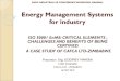 Energy Management Systems for industry - SACREEE · Energy Management Systems for industry ISO 50001 EnMS: CRITICAL ELEMENTS , CHALLENGES AND BENEFITS OF BEING CERTIFIED A CASE STUDY