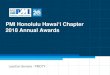 PMI Honolulu Hawai‘i Chapter 2018 Annual Awards · 2019-01-14 · PMI Honolulu Hawai‘i Chapter 2018 Annual Awards. Leschon Serrano - PMOTY. 17. ... Current resume and 1-4 signed