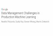 Data Management Challenges in Production Machine Learning › media › research... · 2020-03-03 · Data Management Challenges in Production Machine Learning Neoklis Polyzotis,