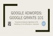 Google adwords: google grants 101 - Associates LLC · PDF file Adwords is immediate, whereas SEO can take months to start working Adwords allows you to target more keywords than SEO