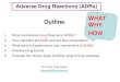 WHAT Outline WHY 1. What are Adverse Drug Reactions (ADRs ...€¦ · What are Adverse Drug Reactions (ADRs)? 2. ... Drug Allergy –case summary ... Pictures-from HSA, Adverse Drug