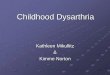 Dysarthria in Children - UMass › mva › pdf › ComDis 624 Student Pres_08 › … · Childhood Dysarthria Congenital or Developmental: The neurologic insult takes place at birth