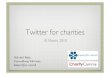 Twitter for charities - Amazon Web Services › uploads › attachments › … · Beneﬁts of Twitter!! Are entirely what you make them!! You ‘get what you give’ - the more