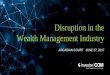 Disruption in the Wealth Management Industry€¦ · Growth of digital advice, a complement to traditional wealth models Globally, there are 200+ Digital Advisory firms. Long term,