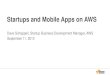 Startups and Mobile Apps on AWS - and Mobile Apps...آ  Startups and Mobile Apps on AWS . Dave Schappell,