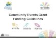 Community Events Grant Funding Guidelines · 2019-01-13 · Funding Guidelines . 1. Cairns Regional Council Events Grants Programs ... • Contribute to the region’s balanced portfolio